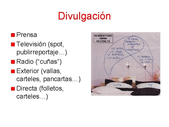 Divulgación Prensa Televisión (spot, publirreportaje…) Radio (“cuñas”) Exterior (vallas, carteles, pancartas…) Directa (folletos, carteles…)