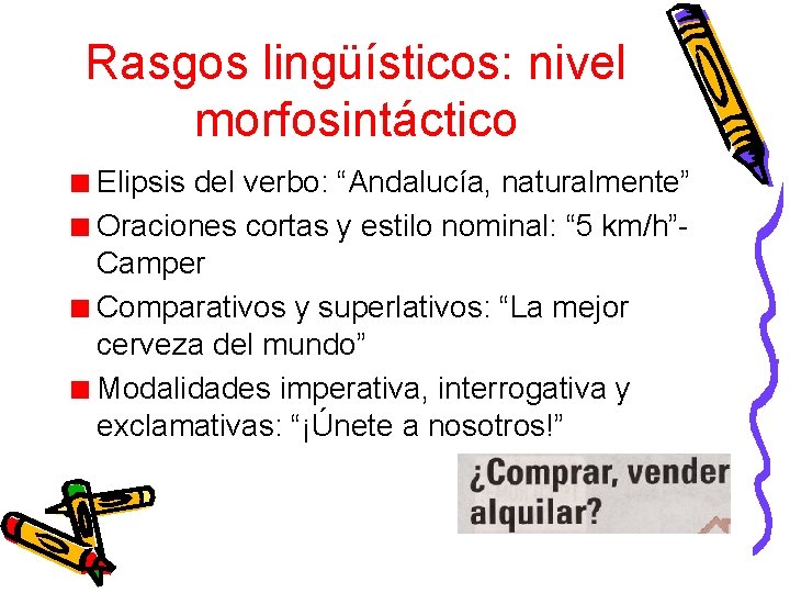 Rasgos lingüísticos: nivel morfosintáctico Elipsis del verbo: “Andalucía, naturalmente” Oraciones cortas y estilo nominal: