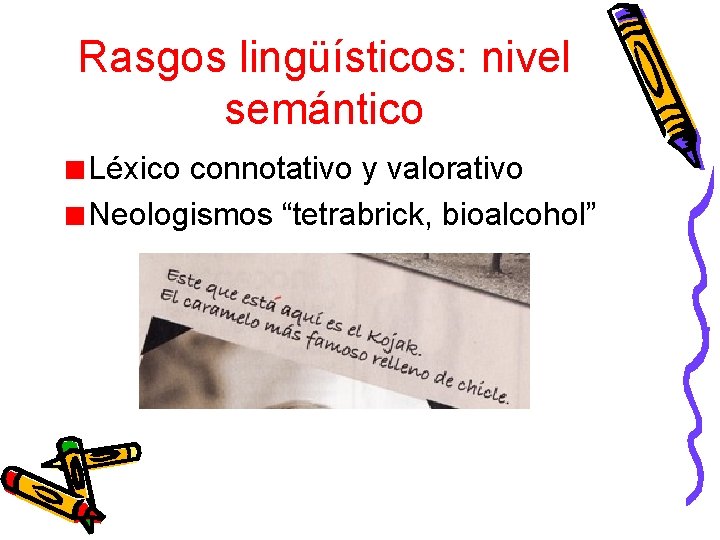 Rasgos lingüísticos: nivel semántico Léxico connotativo y valorativo Neologismos “tetrabrick, bioalcohol” 