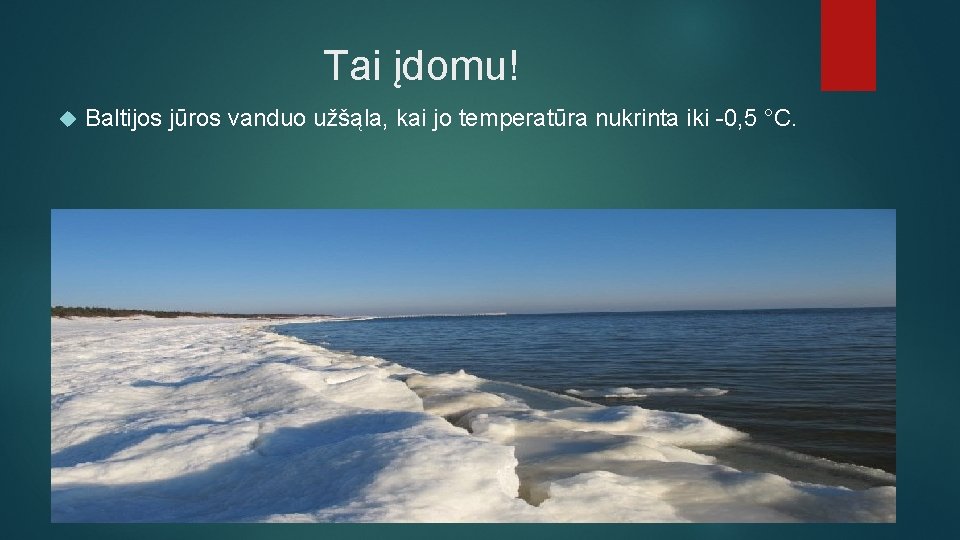 Tai įdomu! Baltijos jūros vanduo užšąla, kai jo temperatūra nukrinta iki -0, 5 °C.