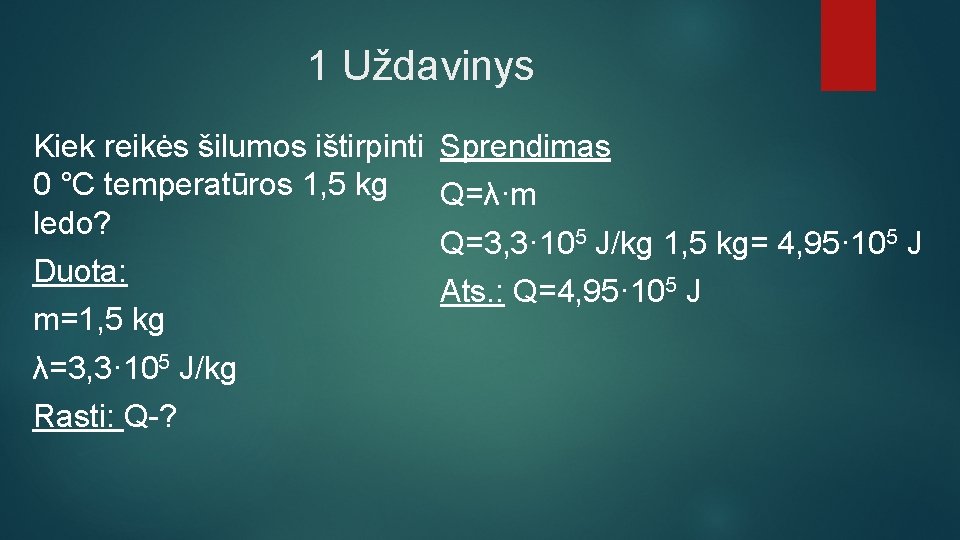 1 Uždavinys Kiek reikės šilumos ištirpinti Sprendimas 0 °C temperatūros 1, 5 kg Q=λ·m