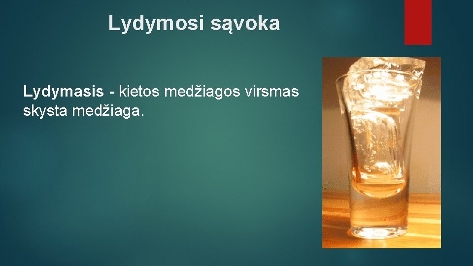 Lydymosi sąvoka Lydymasis - kietos medžiagos virsmas skysta medžiaga. 