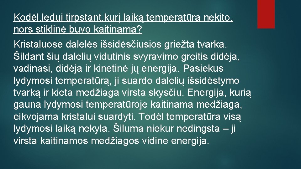 Kodėl, ledui tirpstant, kurį laiką temperatūra nekito, nors stiklinė buvo kaitinama? Kristaluose dalelės išsidėsčiusios