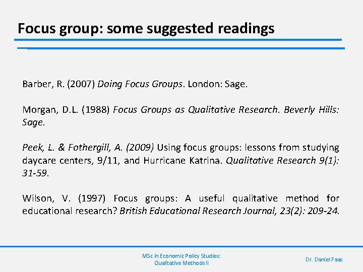 Focus group: some suggested readings Barber, R. (2007) Doing Focus Groups. London: Sage. Morgan,