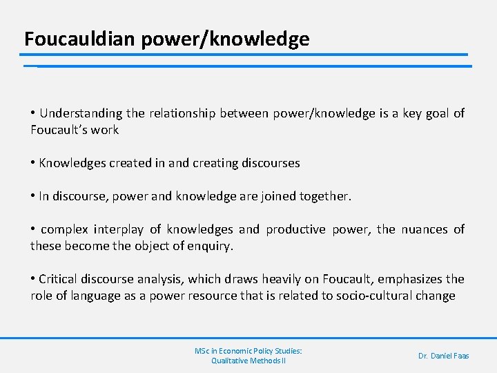 Foucauldian power/knowledge • Understanding the relationship between power/knowledge is a key goal of Foucault’s