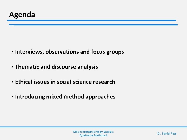 Agenda • Interviews, observations and focus groups • Thematic and discourse analysis • Ethical