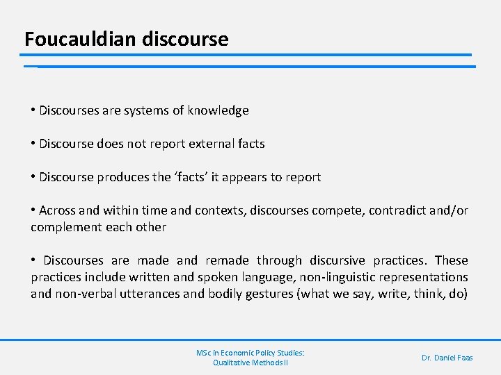 Foucauldian discourse • Discourses are systems of knowledge • Discourse does not report external