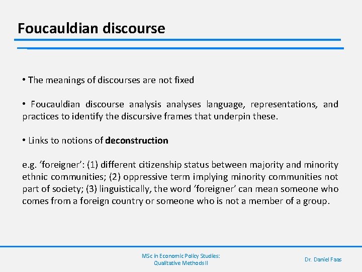 Foucauldian discourse • The meanings of discourses are not fixed • Foucauldian discourse analysis