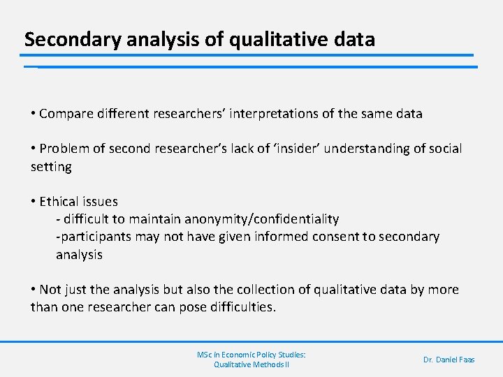 Secondary analysis of qualitative data • Compare different researchers’ interpretations of the same data