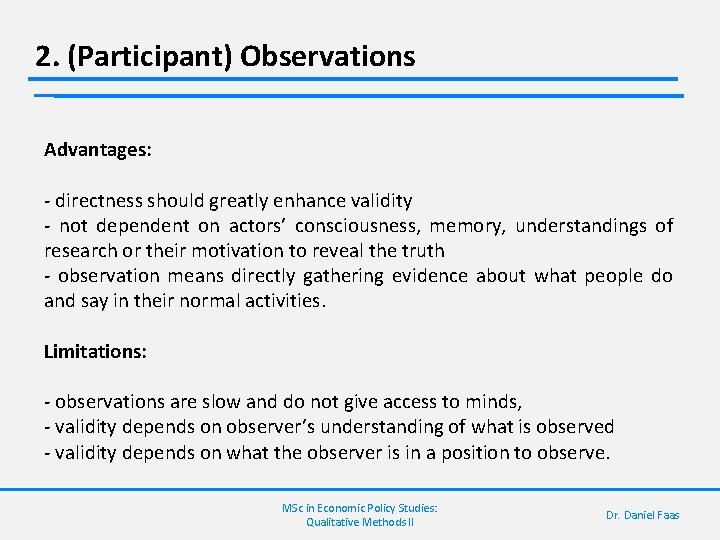 2. (Participant) Observations Advantages: - directness should greatly enhance validity - not dependent on