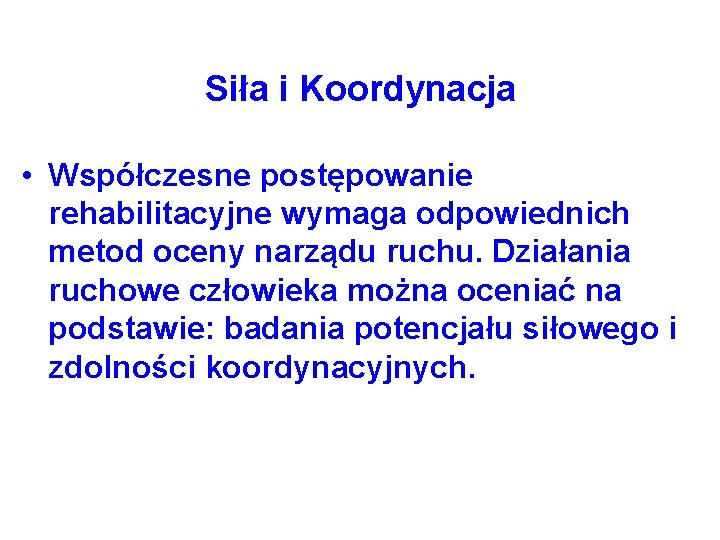 Siła i Koordynacja • Współczesne postępowanie rehabilitacyjne wymaga odpowiednich metod oceny narządu ruchu. Działania