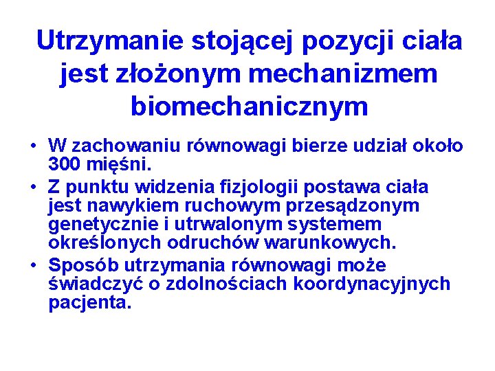 Utrzymanie stojącej pozycji ciała jest złożonym mechanizmem biomechanicznym • W zachowaniu równowagi bierze udział