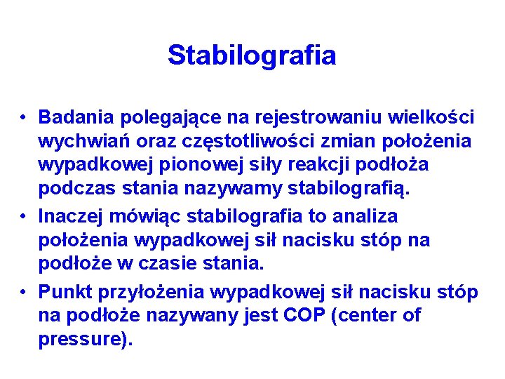 Stabilografia • Badania polegające na rejestrowaniu wielkości wychwiań oraz częstotliwości zmian położenia wypadkowej pionowej