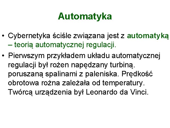 Automatyka • Cybernetyka ściśle związana jest z automatyką – teorią automatycznej regulacji. • Pierwszym