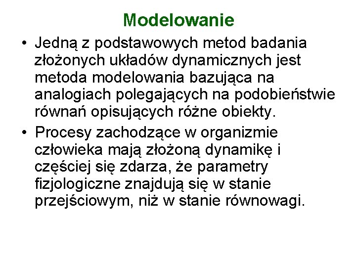 Modelowanie • Jedną z podstawowych metod badania złożonych układów dynamicznych jest metoda modelowania bazująca