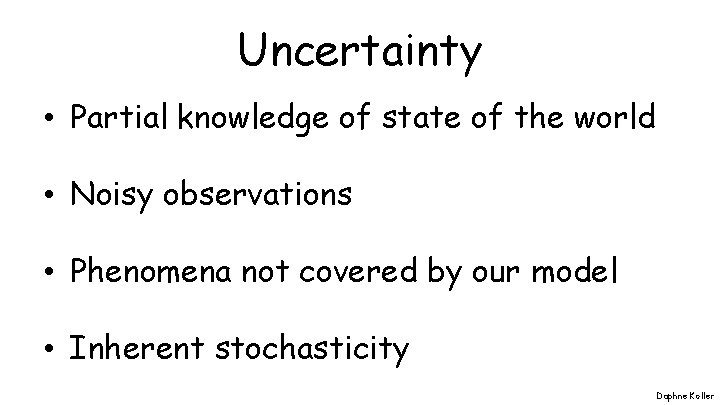 Uncertainty • Partial knowledge of state of the world • Noisy observations • Phenomena