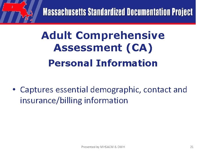 Adult Comprehensive Assessment (CA) Personal Information • Captures essential demographic, contact and insurance/billing information