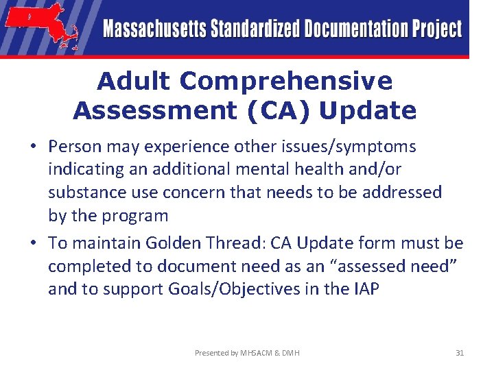 Adult Comprehensive Assessment (CA) Update • Person may experience other issues/symptoms indicating an additional