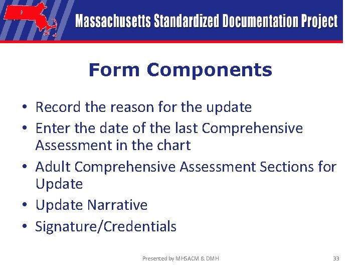 Form Components • Record the reason for the update • Enter the date of