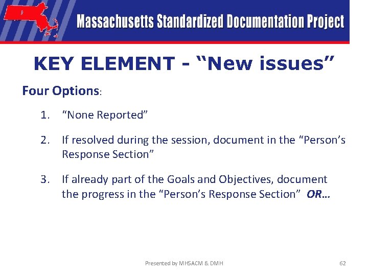 KEY ELEMENT - “New issues” Four Options: 1. “None Reported” 2. If resolved during