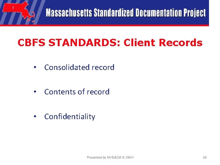 CBFS STANDARDS: Client Records • Consolidated record • Contents of record • Confidentiality Presented