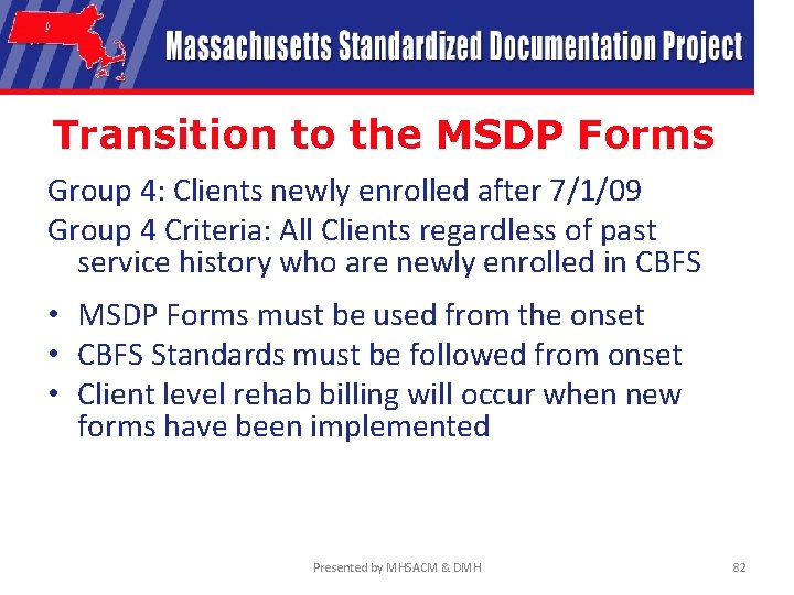 Transition to the MSDP Forms Group 4: Clients newly enrolled after 7/1/09 Group 4