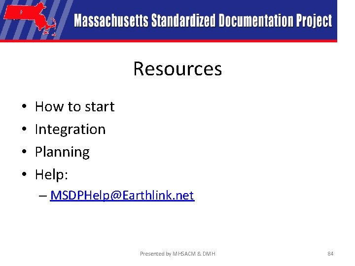 Resources • • How to start Integration Planning Help: – MSDPHelp@Earthlink. net Presented by