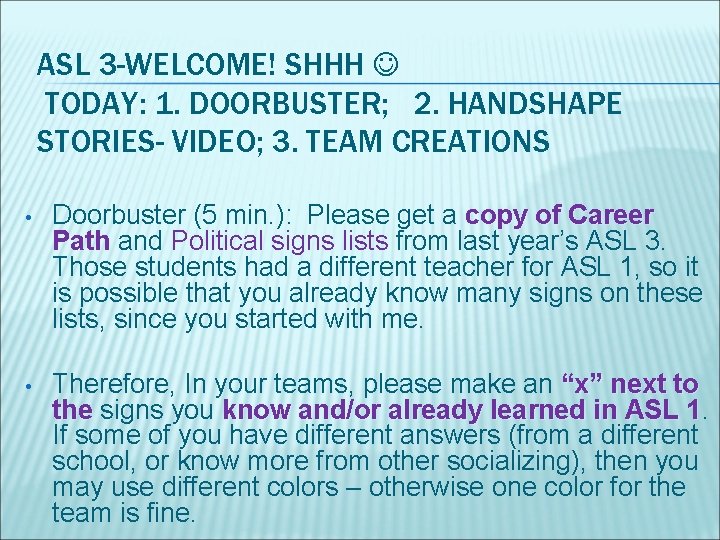 ASL 3 -WELCOME! SHHH TODAY: 1. DOORBUSTER; 2. HANDSHAPE STORIES- VIDEO; 3. TEAM CREATIONS