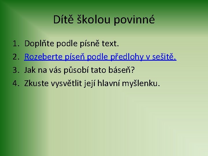 Dítě školou povinné 1. 2. 3. 4. Doplňte podle písně text. Rozeberte píseň podle