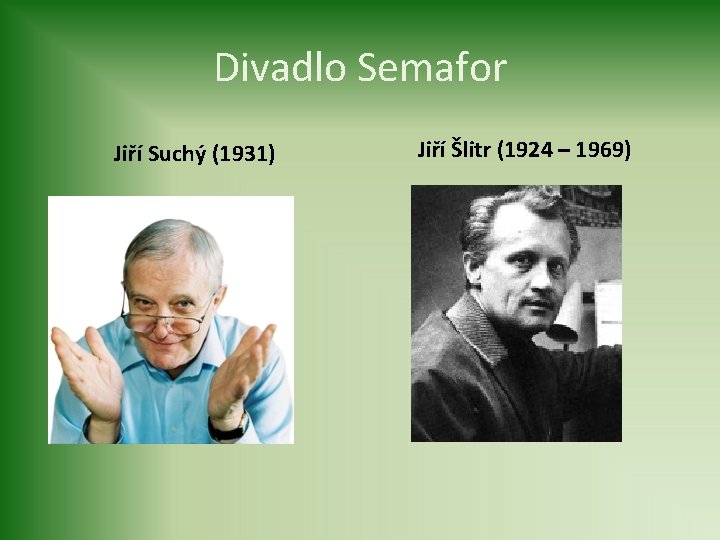 Divadlo Semafor Jiří Suchý (1931) Jiří Šlitr (1924 – 1969) 