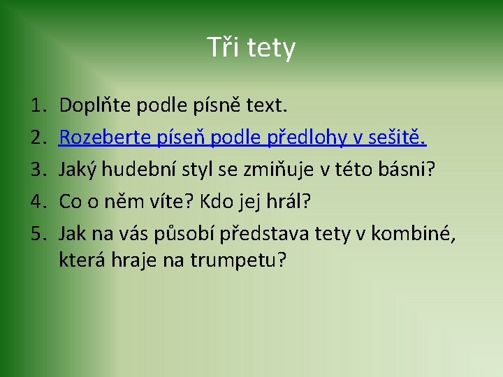 Tři tety 1. 2. 3. 4. 5. Doplňte podle písně text. Rozeberte píseň podle