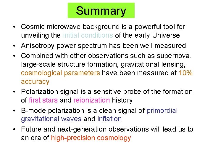 Summary • Cosmic microwave background is a powerful tool for unveiling the initial conditions