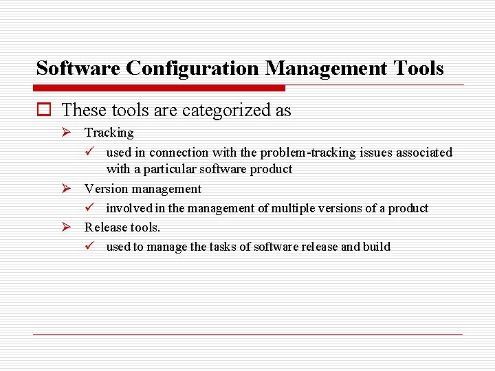 Software Configuration Management Tools o These tools are categorized as Ø Tracking ü used