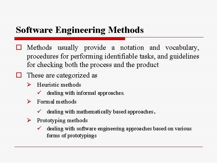 Software Engineering Methods o Methods usually provide a notation and vocabulary, procedures for performing