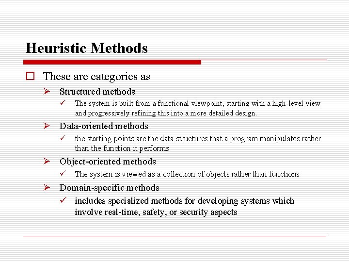 Heuristic Methods o These are categories as Ø Structured methods ü The system is