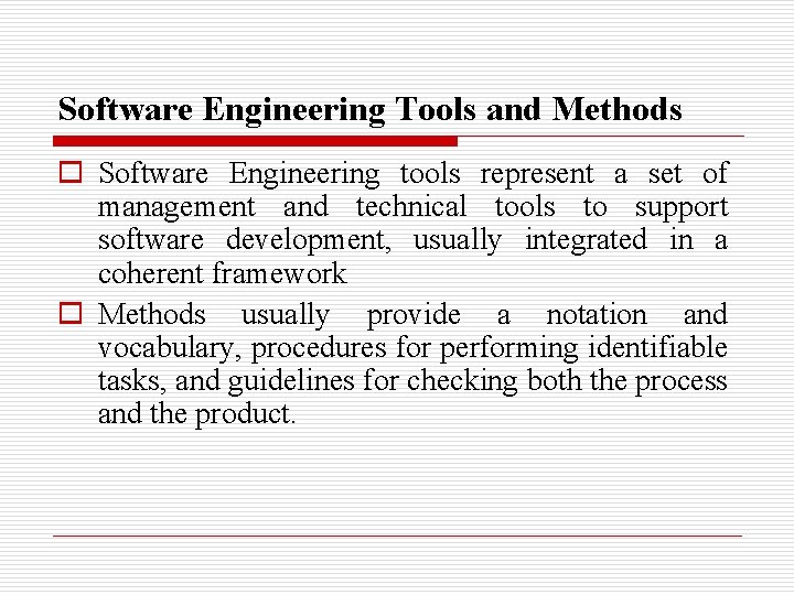 Software Engineering Tools and Methods o Software Engineering tools represent a set of management
