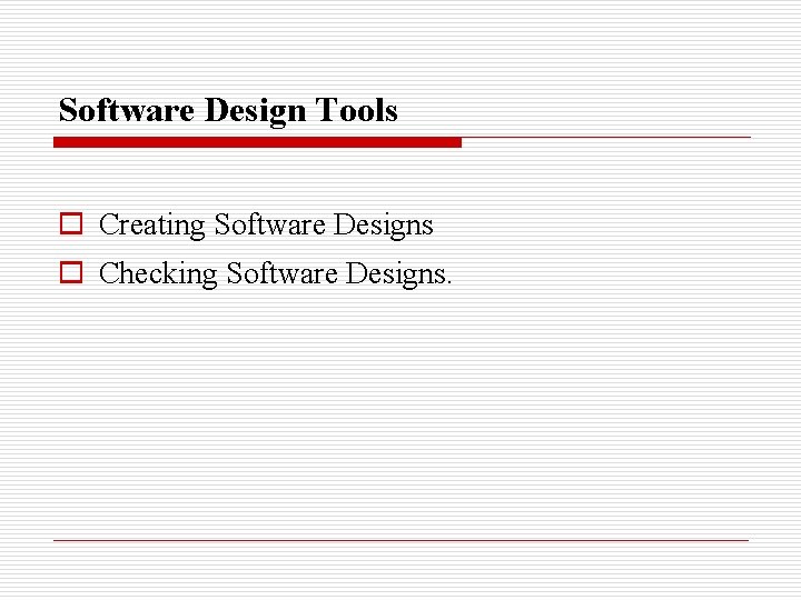 Software Design Tools o Creating Software Designs o Checking Software Designs. 
