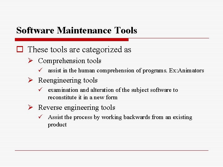 Software Maintenance Tools o These tools are categorized as Ø Comprehension tools ü assist