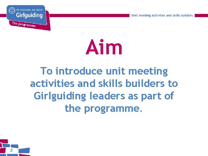 Aim To introduce unit meeting activities and skills builders to Girlguiding leaders as part