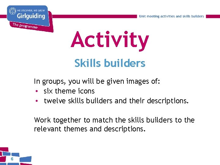 Activity Skills builders In groups, you will be given images of: • six theme