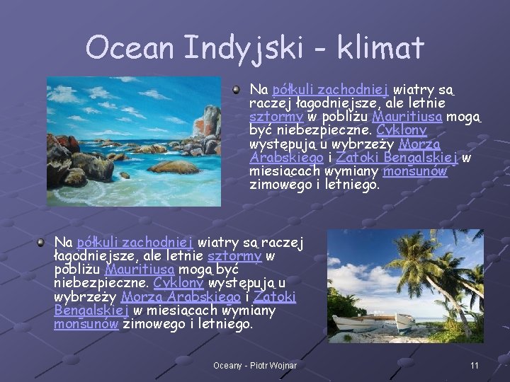 Ocean Indyjski - klimat Na półkuli zachodniej wiatry są raczej łagodniejsze, ale letnie sztormy