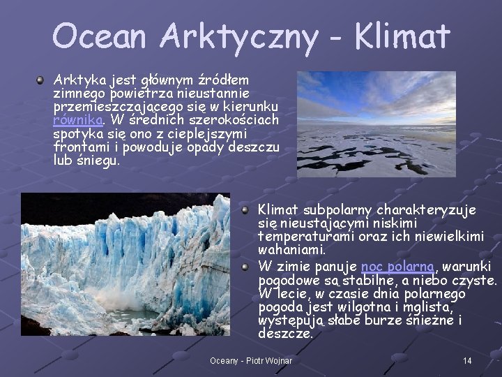 Ocean Arktyczny - Klimat Arktyka jest głównym źródłem zimnego powietrza nieustannie przemieszczającego się w