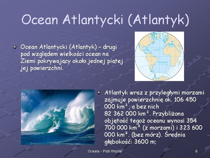 Ocean Atlantycki (Atlantyk) – drugi pod względem wielkości ocean na Ziemi pokrywający około jednej