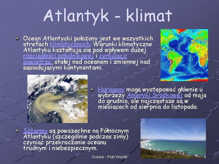 Atlantyk - klimat Ocean Atlantycki położony jest we wszystkich strefach klimatycznych. Warunki klimatyczne Atlantyku