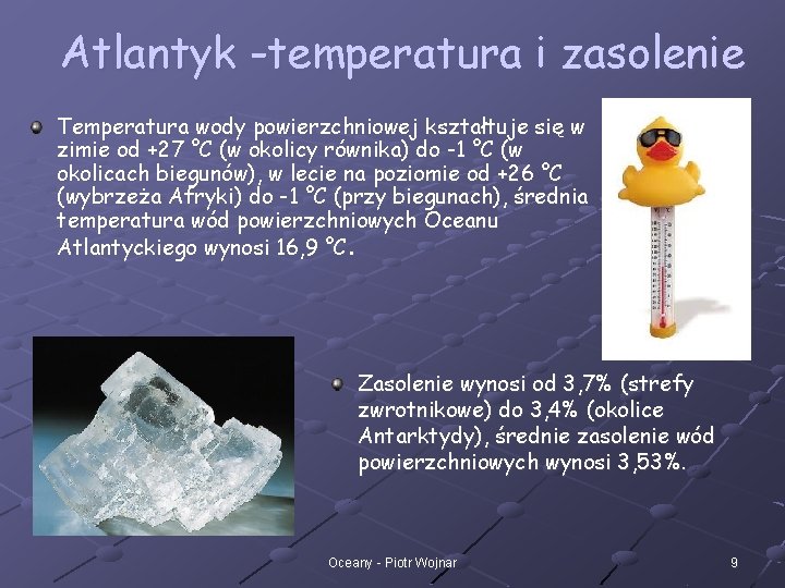 Atlantyk -temperatura i zasolenie Temperatura wody powierzchniowej kształtuje się w zimie od +27 °C