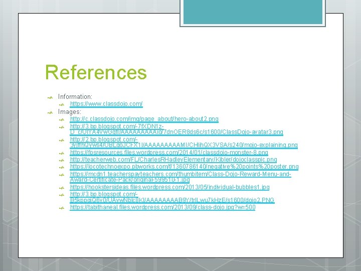 References Information: https: //www. classdojo. com/ Images: http: //c. classdojo. com/img/page_about/hero-about 2. png http: