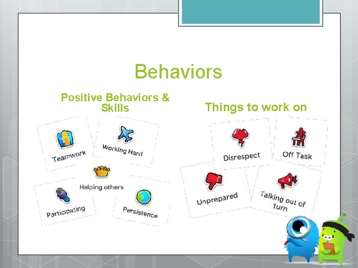 Behaviors Positive Behaviors & Skills Things to work on 