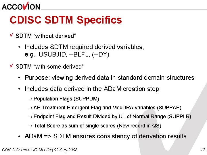 CDISC SDTM Specifics SDTM “without derived“ • Includes SDTM required derived variables, e. g.