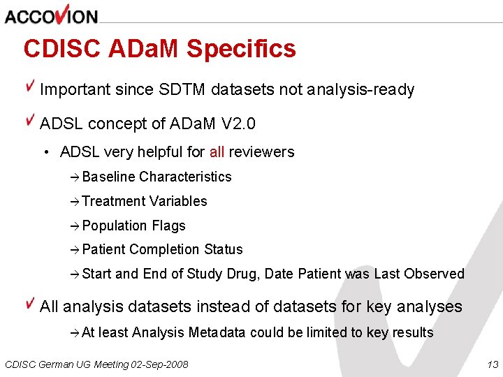 CDISC ADa. M Specifics Important since SDTM datasets not analysis-ready ADSL concept of ADa.