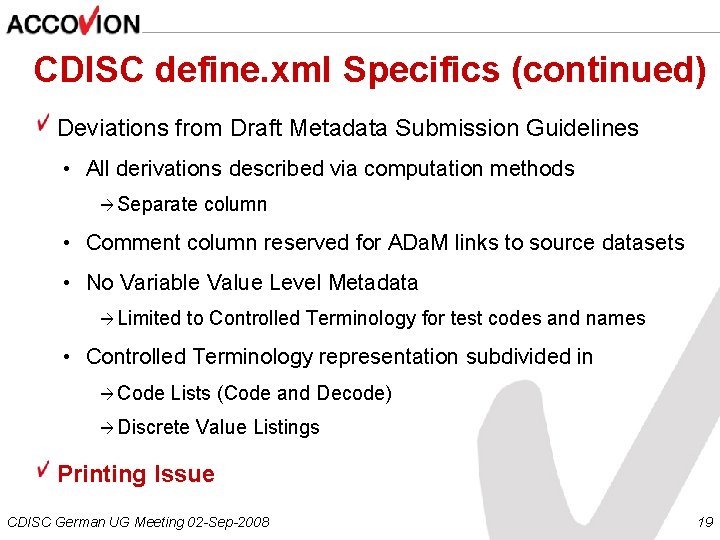 CDISC define. xml Specifics (continued) Deviations from Draft Metadata Submission Guidelines • All derivations
